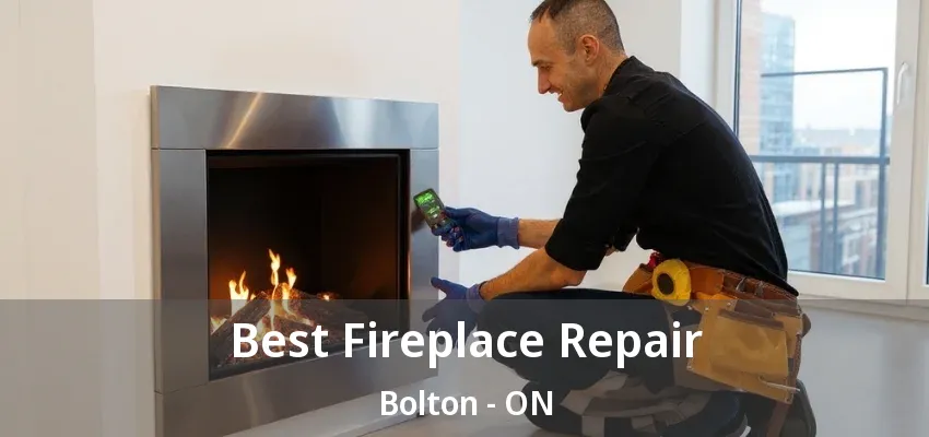 Best Fireplace Repair Bolton - ON Best Fireplace Repair Bolton - ON