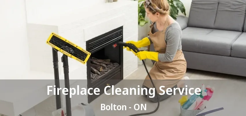 Fireplace Cleaning Service Bolton - ON