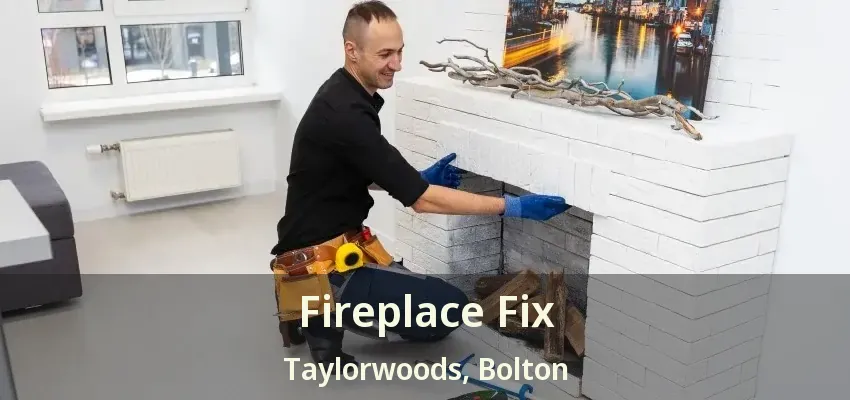 Fireplace Fix Taylorwoods, Bolton - ON Fireplace Fix Taylorwoods, Bolton - ON