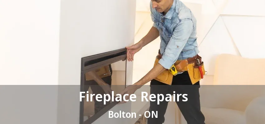 Fireplace Repairs Bolton - ON Fireplace Repairs Bolton - ON