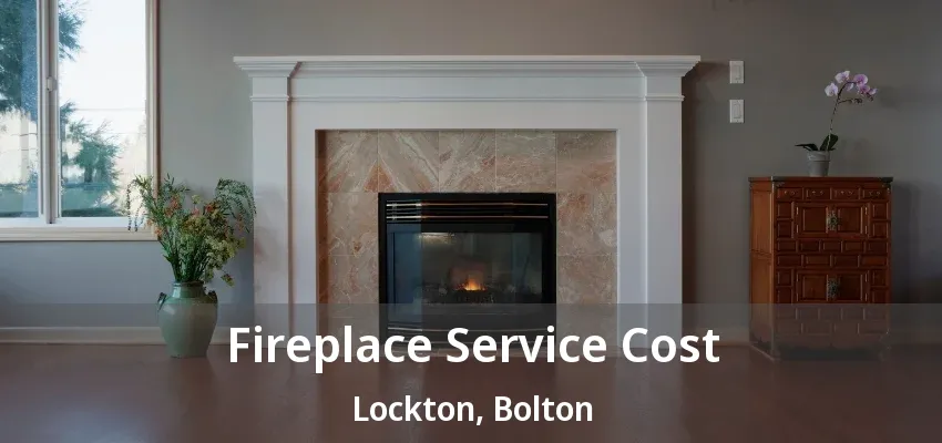Fireplace Service Cost Lockton, Bolton - ON