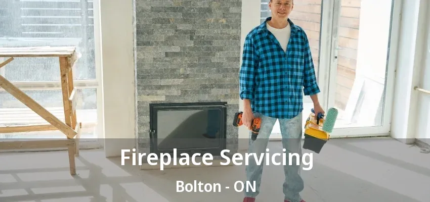 Fireplace Servicing Bolton - ON