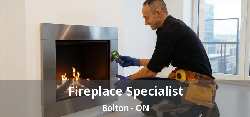 Fireplace Specialist Bolton - ON Fireplace Specialist Bolton - ON