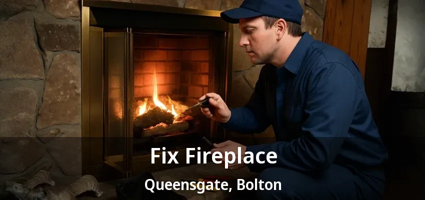 Fix Fireplace Queensgate, Bolton - ON