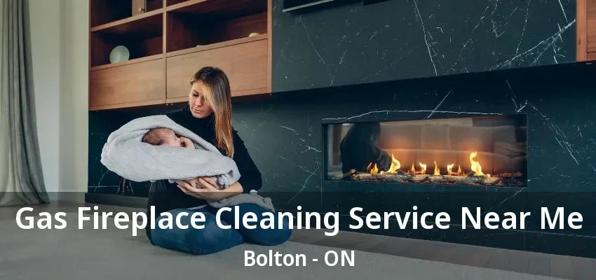 Gas Fireplace Cleaning Service Near Me Bolton - ON