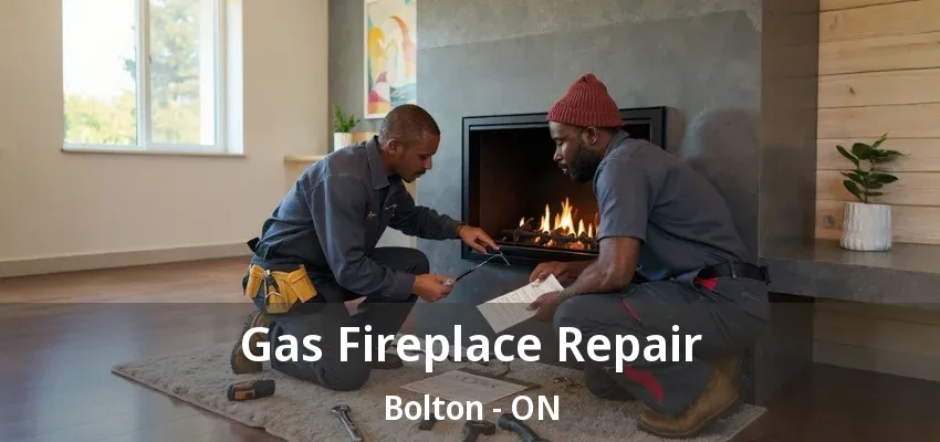Gas Fireplace Repair Bolton - ON