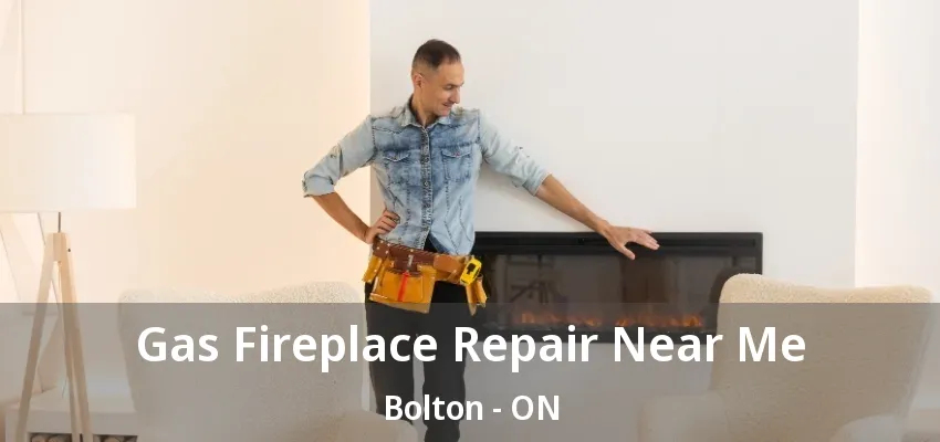 Gas Fireplace Repair Near Me Bolton - ON