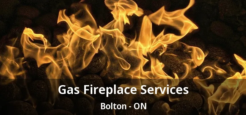 Gas Fireplace Services Bolton - ON