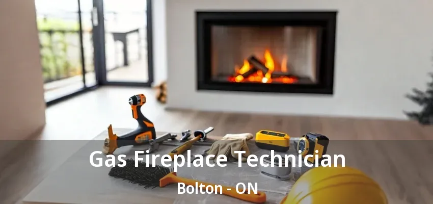 Gas Fireplace Technician Bolton - ON