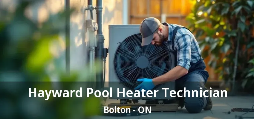 Hayward Pool Heater Technician Bolton - ON Hayward Pool Heater Technician Bolton - ON