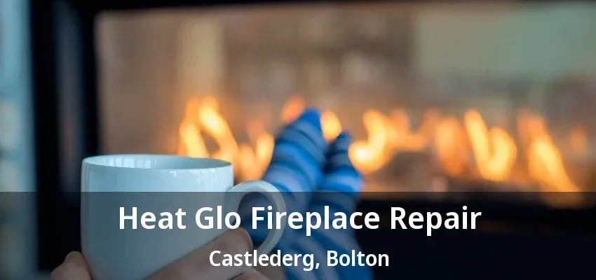 Heat Glo Fireplace Repair Castlederg, Bolton - ON Heat Glo Fireplace Repair Castlederg, Bolton - ON