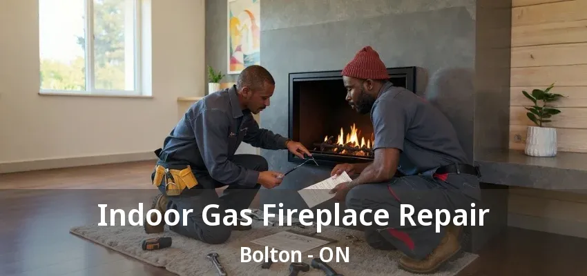 Indoor Gas Fireplace Repair Bolton - ON