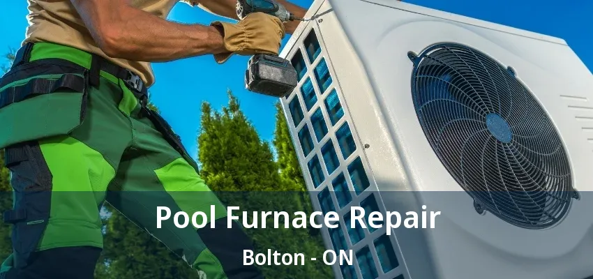 Pool Furnace Repair Bolton - ON Pool Furnace Repair Bolton - ON
