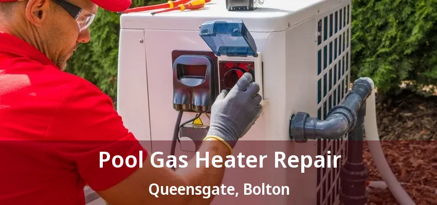 Pool Gas Heater Repair Queensgate, Bolton - ON Pool Gas Heater Repair Queensgate, Bolton - ON