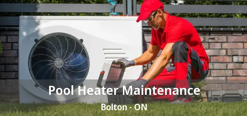 Pool Heater Maintenance Bolton - ON