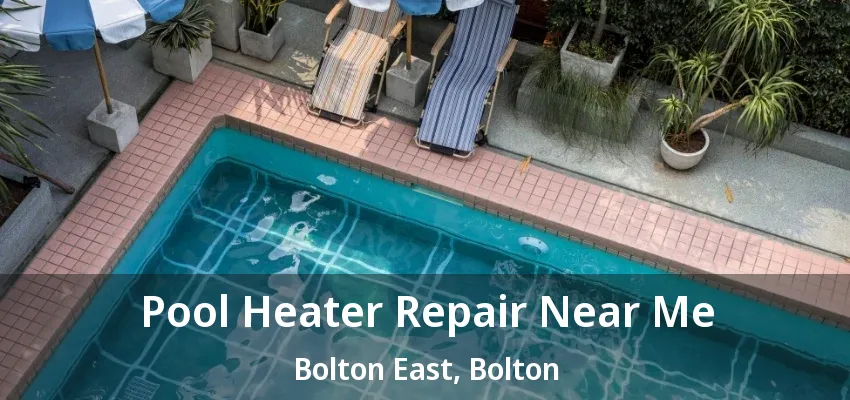Pool Heater Repair Near Me Bolton East, Bolton - ON Pool Heater Repair Near Me Bolton East, Bolton - ON