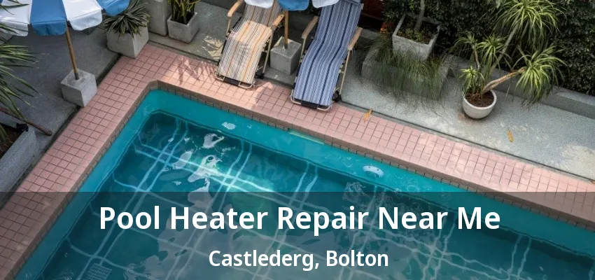 Pool Heater Repair Near Me Castlederg, Bolton - ON Pool Heater Repair Near Me Castlederg, Bolton - ON