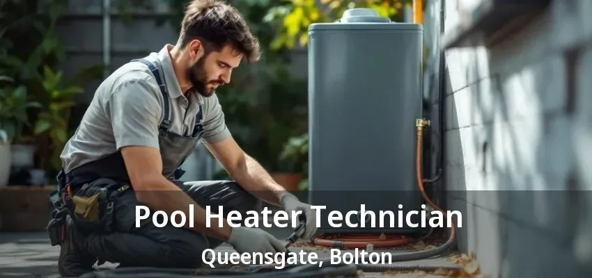 Pool Heater Technician Queensgate, Bolton - ON Pool Heater Technician Queensgate, Bolton - ON