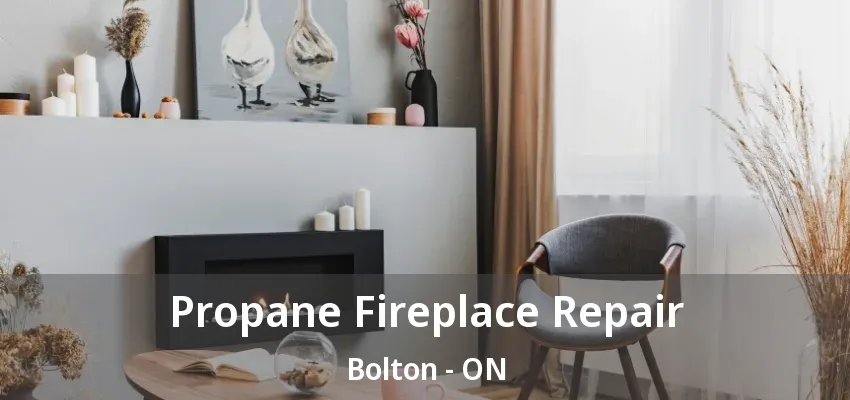 Propane Fireplace Repair Bolton - ON