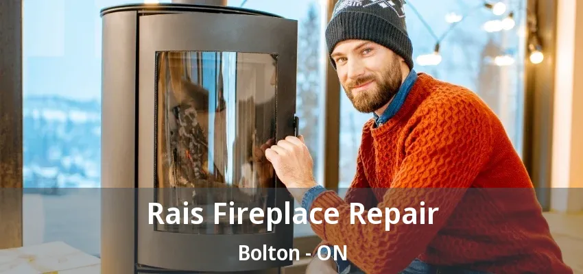 Rais Fireplace Repair Bolton - ON Rais Fireplace Repair Bolton - ON