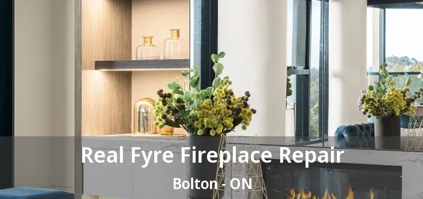 Real Fyre Fireplace Repair Bolton - ON Real Fyre Fireplace Repair Bolton - ON
