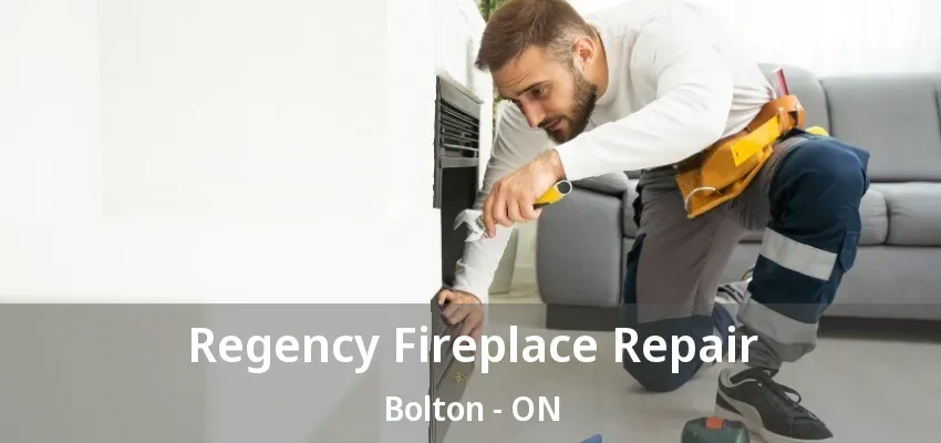 Regency Fireplace Repair Bolton - ON Regency Fireplace Repair Bolton - ON