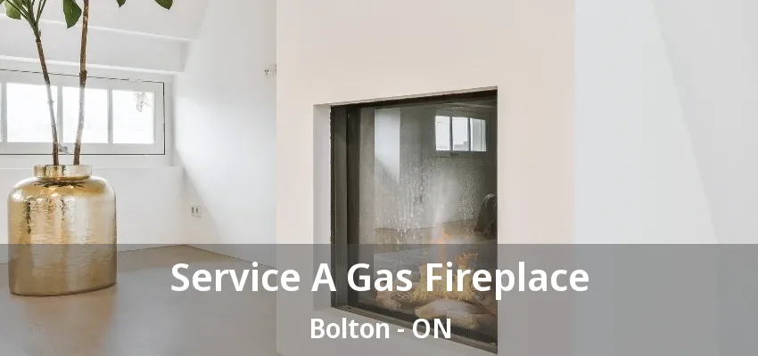 Service A Gas Fireplace Bolton - ON Service A Gas Fireplace Bolton - ON