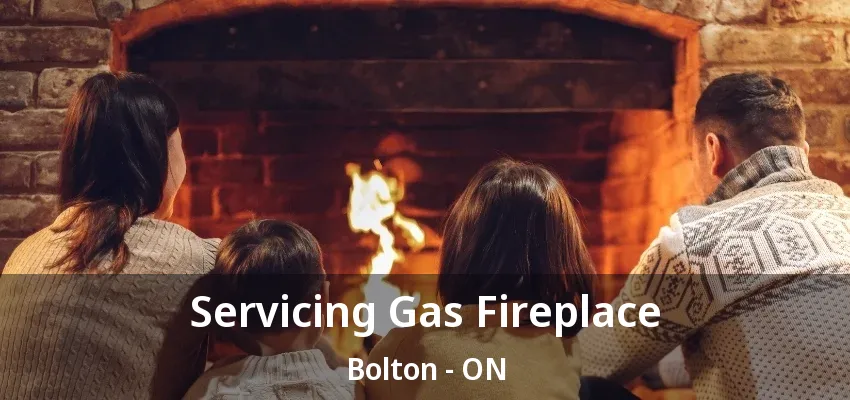 Servicing Gas Fireplace Bolton - ON Servicing Gas Fireplace Bolton - ON