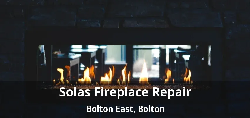 Solas Fireplace Repair Bolton East, Bolton - ON Solas Fireplace Repair Bolton East, Bolton - ON