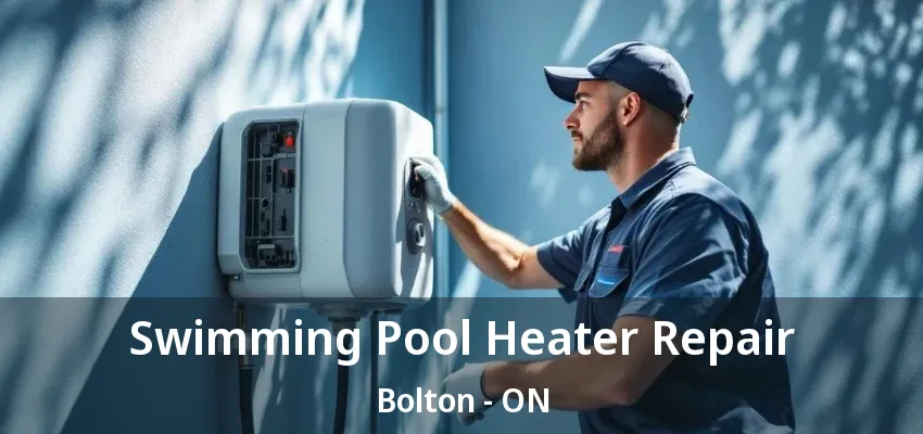 Swimming Pool Heater Repair Bolton - ON