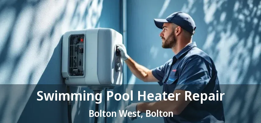 Swimming Pool Heater Repair Bolton West, Bolton - ON Swimming Pool Heater Repair Bolton West, Bolton - ON