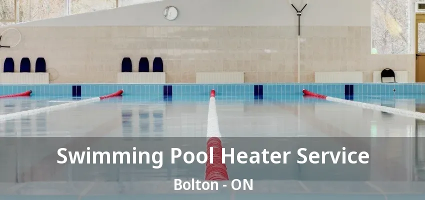 Swimming Pool Heater Service Bolton - ON