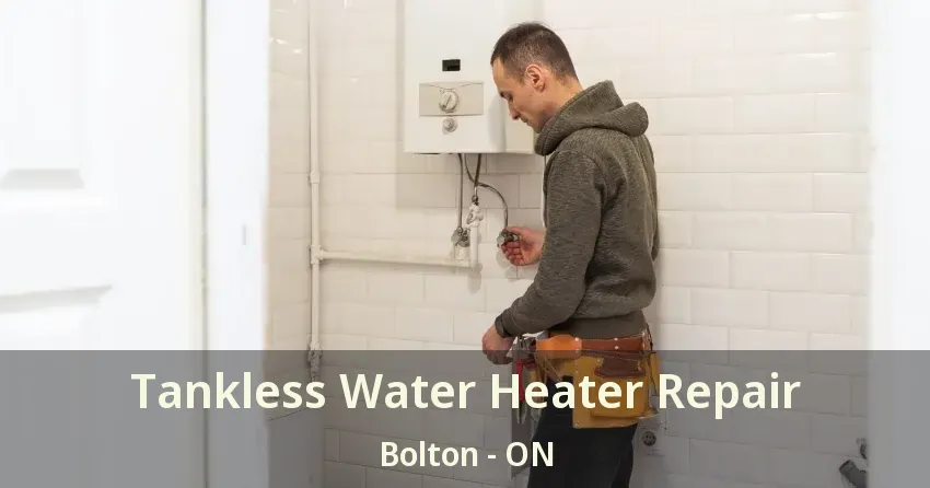 Tankless Water Heater Repair Bolton - ON