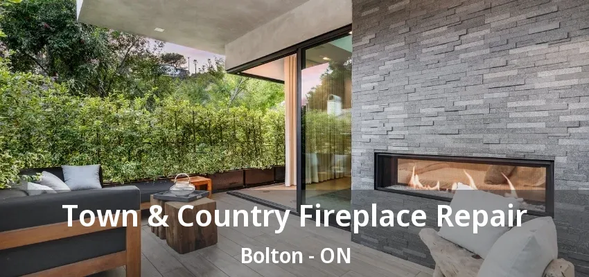 Town & Country Fireplace Repair Bolton - ON