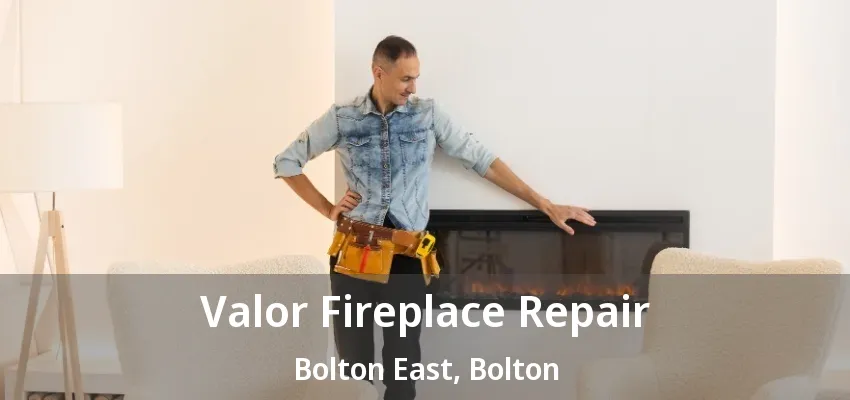 Valor Fireplace Repair Bolton East, Bolton - ON Valor Fireplace Repair Bolton East, Bolton - ON