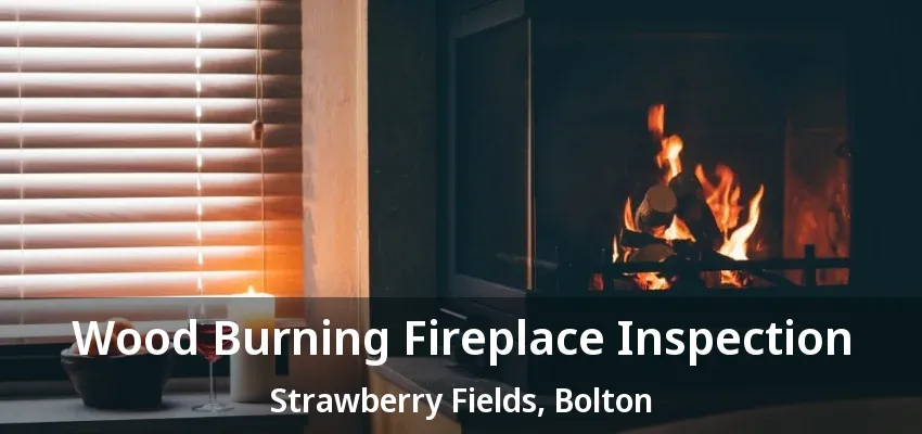 Wood Burning Fireplace Inspection Strawberry Fields, Bolton - ON Wood Burning Fireplace Inspection Strawberry Fields, Bolton - ON
